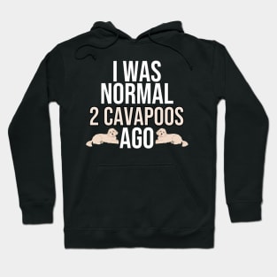 I Was Normal 2 Cavapoos Ago Hoodie